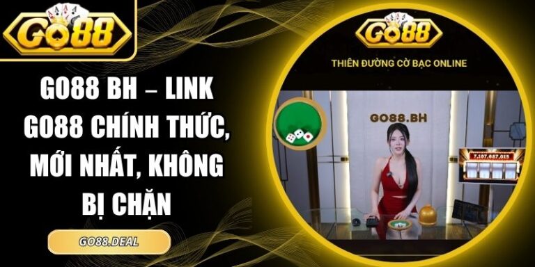 Go88 Bh – Link Go88 Chính Thức, Mới Nhất, Không Bị Chặn 3 Go88 Bh