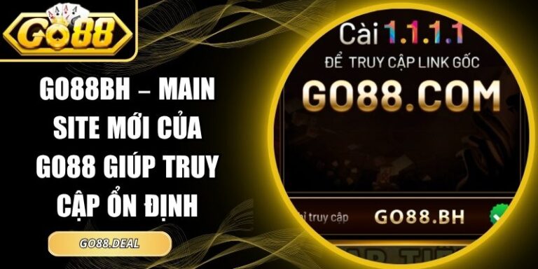 Go88bh – Main Site Mới Của Go88 Giúp Truy Cập Ổn Định 2 Go88bh